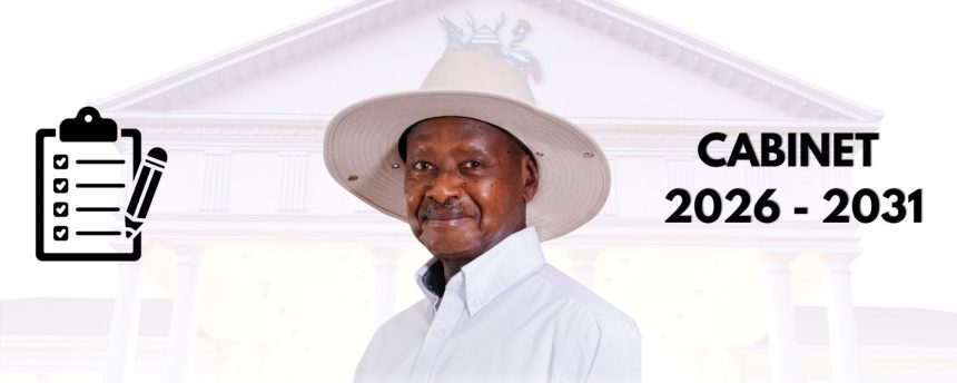 President Museveni Unveils New Cabinet 2026-2031